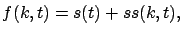 $\displaystyle f(k,t)=s(t)+ss(k,t),$