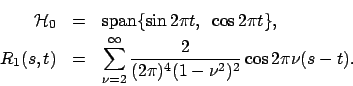 \begin{eqnarray*}
{\cal H}_0 &=& \mbox{span} \{ \sin 2\pi t,~ \cos 2\pi t \}, \\...
...2}^{\infty} \frac{2}{(2\pi)^4(1-\nu^2)^2}
\cos 2\pi \nu (s-t).
\end{eqnarray*}