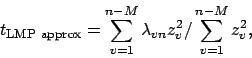 \begin{displaymath}
t_{\mbox{\scriptsize {LMP approx}}} = \sum_{v=1}^{n-M} \lambda_{vn} z_v^2 /
\sum_{v=1}^{n-M} z_v^2 ,
\end{displaymath}