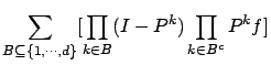$\displaystyle \sum_{ B \subseteq \{1,\cdots,d \} }[ \prod_{k \in B} (I-P^k)
\prod_{k \in B^c} P^k f]$