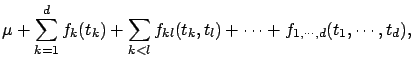 $\displaystyle \mu + \sum_{k=1}^d f_k(t_k) + \sum_{k<l}
f_{kl}(t_k,t_l) + \cdots + f_{1,\cdots,d}(t_1,\cdots,t_d) ,$