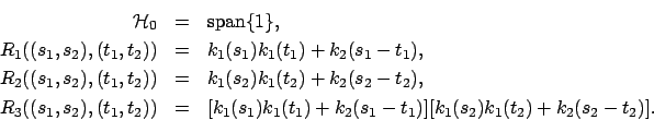 \begin{eqnarray*}
{\cal H}_0&=&\mbox{span} \{ 1 \}, \\
R_1((s_1,s_2), (t_1,t_2)...
...s_1) k_1(t_1) + k_2(s_1-t_1)][k_1(s_2) k_1(t_2) + k_2(s_2-t_2)].
\end{eqnarray*}