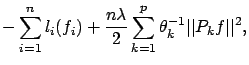$\displaystyle -\sum_{i=1}^nl_i(f_i) + \frac{n\lambda}{2}\sum_{k=1}^p
\theta_{k}^{-1} \vert\vert P_{k}f\vert\vert^2,$