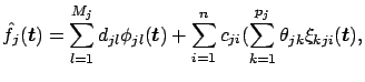 $\displaystyle \hat{f}_j(\mbox{\boldmath$t$}) = \sum_{l=1}^{M_j} d_{jl} \phi_{jl...
...um_{i=1}^n c_{ji} (\sum_{k=1}^{p_j}\theta_{jk} \xi_{kji}(\mbox{\boldmath$t$}) ,$