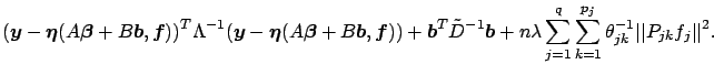 $\displaystyle (\mbox{\boldmath$y$}-\mbox{\boldmath$\eta$}(A \mbox{\boldmath$\be...
...um_{j=1}^q \sum_{k=1}^{p_j}
\theta_{jk}^{-1} \vert\vert P_{jk}f_j\vert\vert^2 .$