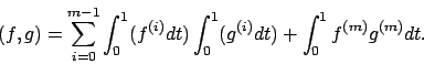 \begin{displaymath}
(f,g) = \sum_{i=0}^{m-1} \int_0^1 (f^{(i)} dt) \int_0^1 (g^{(i)} dt) +
\int_0^1 f^{(m)} g^{(m)} dt.
\end{displaymath}