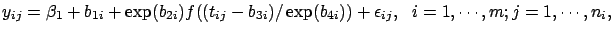 $\displaystyle y_{ij} = \beta_1 + b_{1i} + \exp (b_{2i})
f((t_{ij}-b_{3i})/\exp (b_{4i}))
+ \epsilon_{ij}, ~~i=1,\cdots,m; j=1,\cdots,n_i ,$