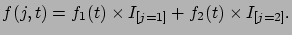 $\displaystyle f(j,t) = f_1(t) \times I_{[j=1]} + f_2(t) \times I_{[j=2]}.$