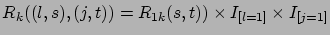 $R_{k}((l,s),(j,t)) = R_{1k}(s,t)) \times I_{[l=1]} \times I_{[j=1]}$