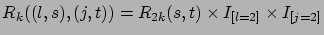 $R_k((l,s),(j,t)) = R_{2k}(s,t) \times I_{[l=2]} \times I_{[j=2]}$