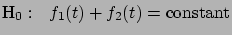 $\displaystyle \mbox{H}_0: ~~f_1(t)+f_2(t)=\mbox{constant}$