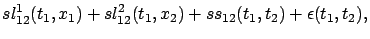 $\displaystyle sl_{12}^1(t_1,x_1) + sl_{12}^2(t_1,x_2) + ss_{12}(t_1,t_2) +
\epsilon (t_1,t_2),$