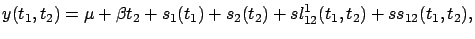 $\displaystyle y(t_1,t_2)= \mu + \beta t_2 + s_1(t_1) + s_2(t_2)
+ sl_{12}^1(t_1,t_2) + ss_{12}(t_1,t_2),$