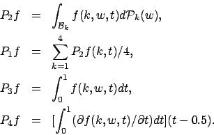\begin{eqnarray*}
P_2f &=& \int_{{\cal B}_k} f(k,w,t) d{\cal P}_k(w), \\
P_1f &...
..._4f &=& [\int_0^1 (\partial f(k,w,t) / \partial t) dt] (t-0.5) .
\end{eqnarray*}