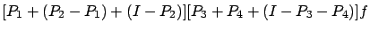 $\displaystyle [P_1+(P_2-P_1)+(I-P_2)][P_3+P_4+(I-P_3-P_4)] f$