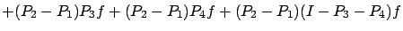 $\displaystyle +(P_2-P_1)P_3 f + (P_2-P_1)P_4 f+ (P_2-P_1) (I-P_3-P_4) f$