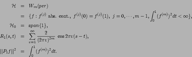 \begin{eqnarray*}
{\cal H}&=&W_m(per) \\ &=& \{f: f^{(j)}~ \mbox{abs. cont.}, ~
...
...s-t),\\
\vert\vert P_1f\vert\vert^2 &=&\int_0^1 (f^{(m)})^2 dt.
\end{eqnarray*}