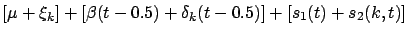 $\displaystyle [\mu+ \xi_k]+[\beta (t-0.5)+ \delta_k (t-0.5)]+[ s_1(t)+ s_2(k,t)]$