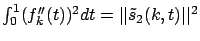 $\int_0^1 (f_k^{\prime\prime}(t))^2 dt=\vert\vert\tilde{s}_2(k,t)\vert\vert^2$