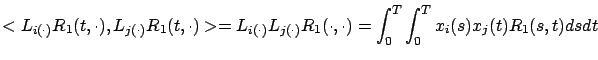 $\displaystyle < L_{i(\cdot)} R_1 (t,\cdot), L_{j(\cdot)} R_1 (t,\cdot) >
= L_{i...
...t)} L_{j(\cdot)} R_1(\cdot,\cdot)
= \int_0^T \int_0^T x_i(s)x_j(t) R_1(s,t)dsdt$