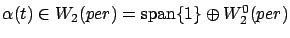 $\alpha(t) \in W_2(per)=\mbox{span} \{ 1 \} \oplus W_{2}^{0}(per)$